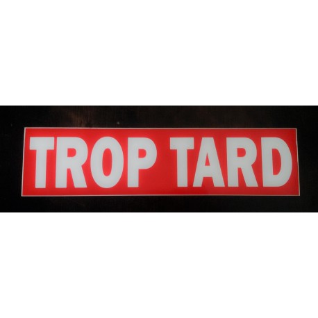 TROP TARD rouge et blanc 10 x 40 cm