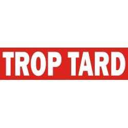 TROP TARD Rouge et Blanc 100 x 420 mm