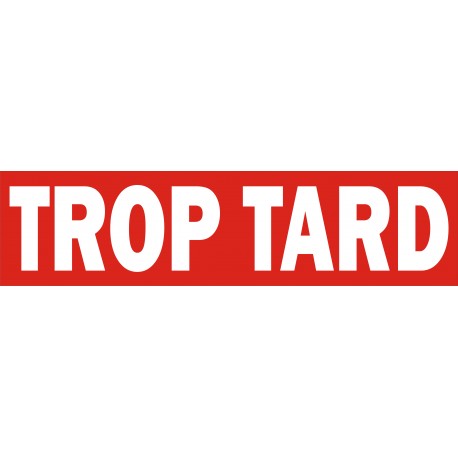 TROP TARD Rouge et Blanc 100 x 420 mm