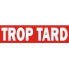 TROP TARD Rouge et Blanc 100 x 420 mm